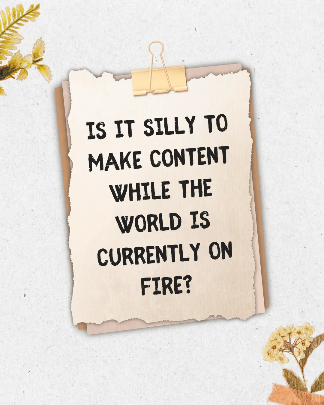 Is it silly to make content while the world is currently on fire?